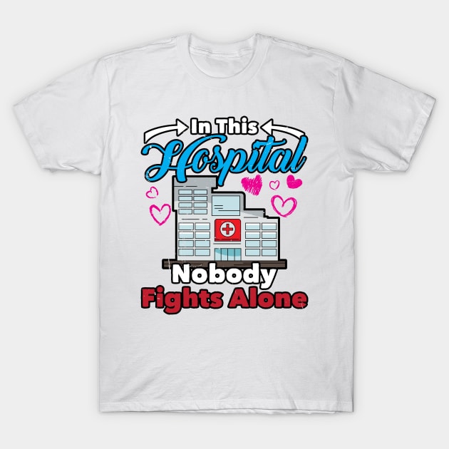 In This Hospital Nobody Fights Alone, Nurse T-Shirt by A-Buddies